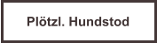 Pl�tzl. Hundstod