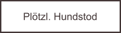 Pl�tzl. Hundstod